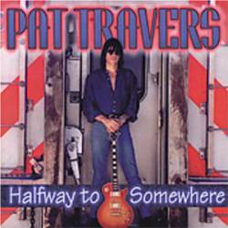 Pat Travers Band : Halfway to Somewhere
